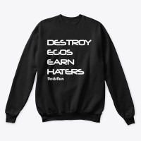 Destroy Egos Earn Haters